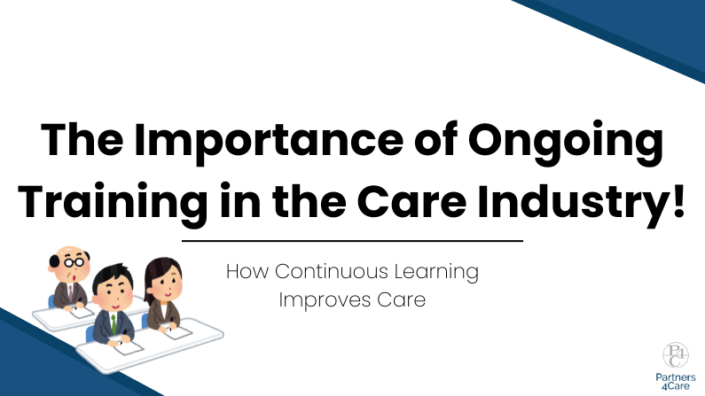The Importance of Ongoing Training in the Care Industry! – How Continuous Learning Improves Care
