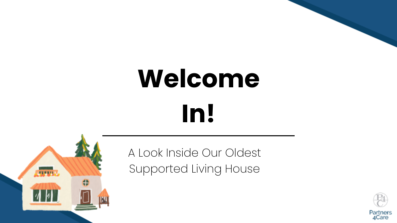 Welcome In! – A Look Inside Our Oldest Supported Living House